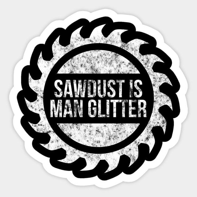 Sawdust is man glitter funny t-shirt Sticker by RedYolk